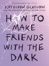 Cover image for How to Make Friends with the Dark